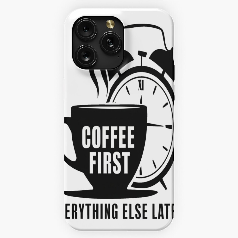 (Coffee First, Everything Else Later=823) Phone Case For Iphone Samsung 19 18 17 16 14 13 12 11 Plus Pro Max Galaxy S28 S27 S26 S25 S24 S23 S22 Ultra Brown 4741628035048