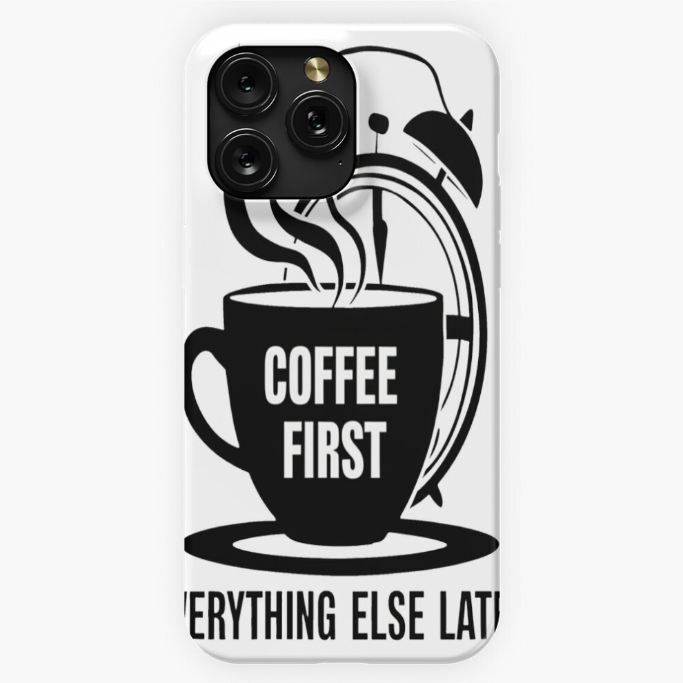 (Coffee First, Everything Else Later=835) Phone Case For Iphone Samsung 19 18 17 16 14 13 12 11 Plus Pro Max Galaxy S28 S27 S26 S25 S24 S23 S22 Ultra Brown 4741628035161