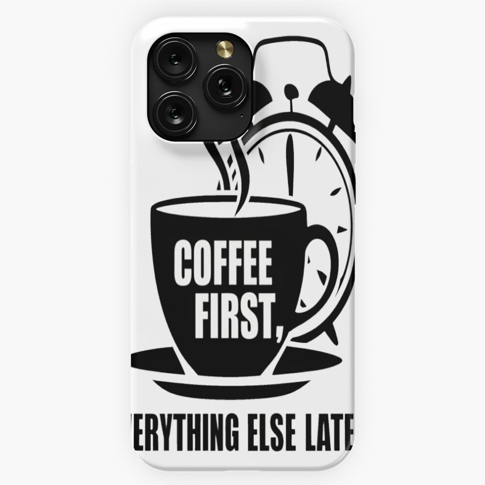 (Coffee First, Everything Else Later=752) Phone Case For Iphone Samsung 19 18 17 16 14 13 12 11 Plus Pro Max Galaxy S28 S27 S26 S25 S24 S23 S22 Ultra Brown 4741628034324