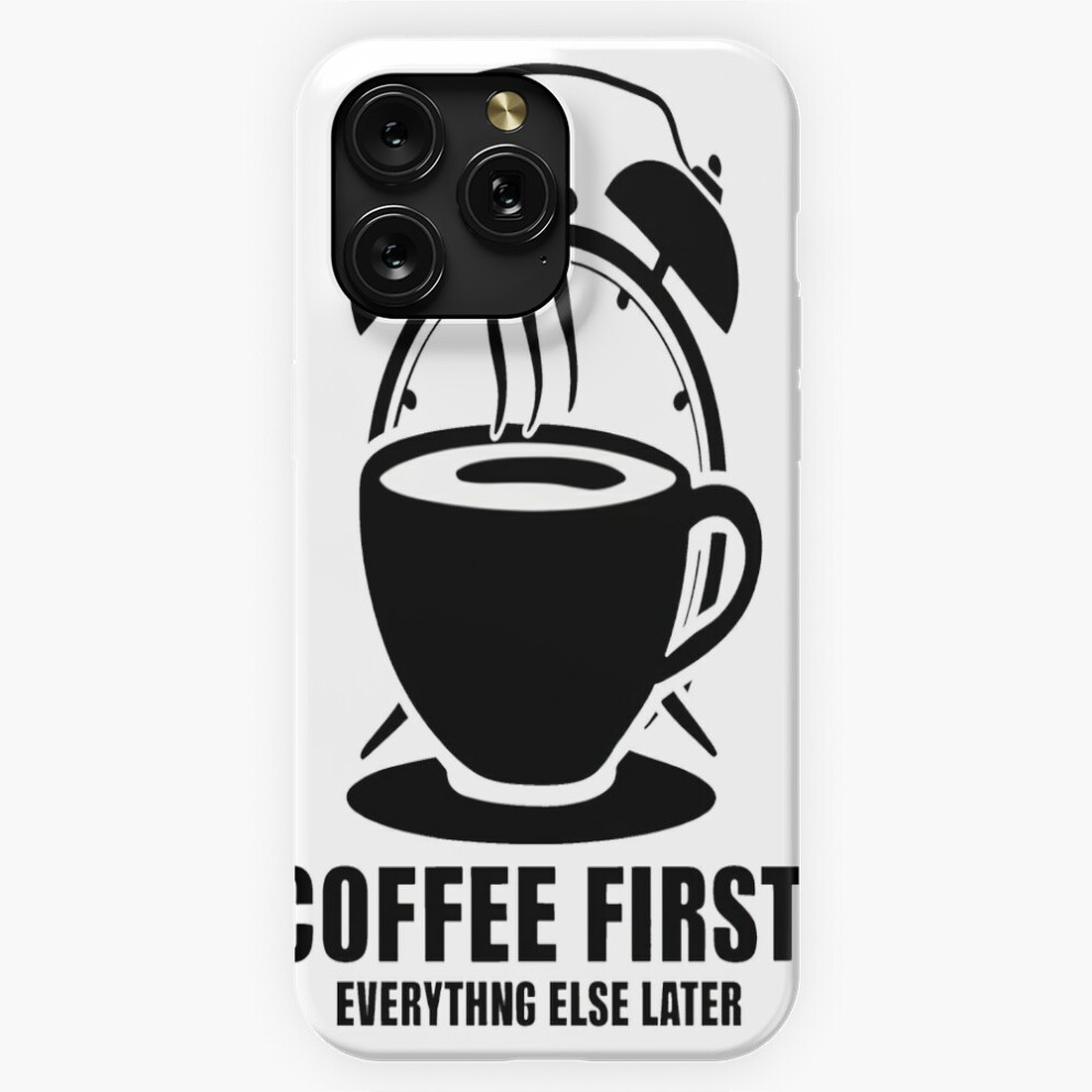 (Coffee First, Everything Else Later=756) Phone Case For Iphone Samsung 19 18 17 16 14 13 12 11 Plus Pro Max Galaxy S28 S27 S26 S25 S24 S23 S22 Ultra Brown 4741628034362