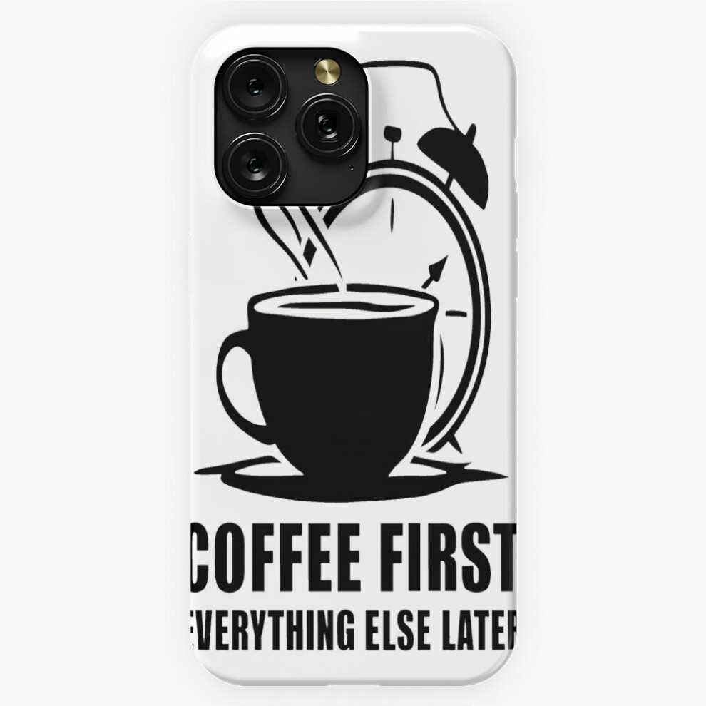 (Coffee First, Everything Else Later=785) Phone Case For Iphone Samsung 19 18 17 16 14 13 12 11 Plus Pro Max Galaxy S28 S27 S26 S25 S24 S23 S22 Ultra Brown 4741628034652