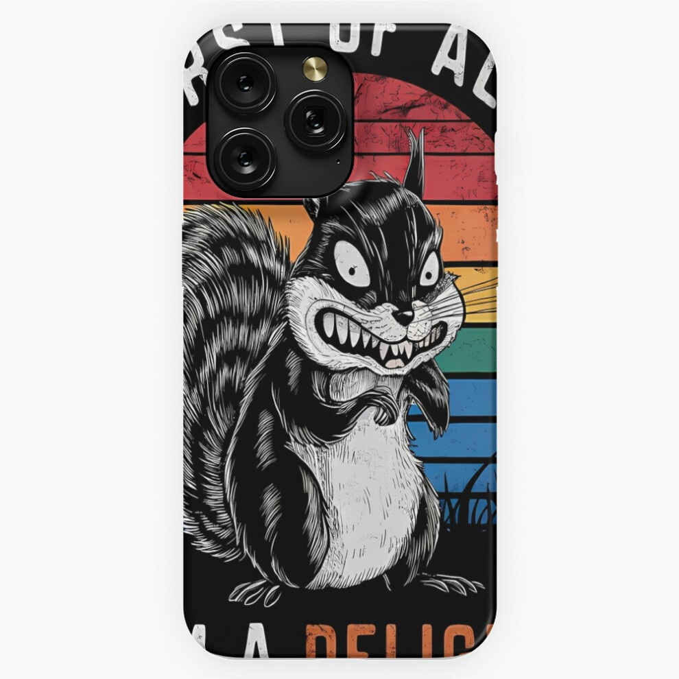 (First Of All I'm A Delight Sarcastic Squirrel Humor Design=959) Phone Case For Iphone Samsung 19 18 17 16 14 13 12 11 Plus Pro Max Galaxy S28 S27 S26 4741628036434