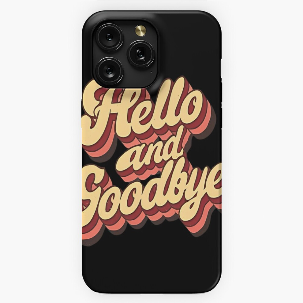 (Hello Goodbye: A Farewell And Welcome Greeting=1064) Phone Case For Iphone Samsung 19 18 17 16 14 13 12 11 Plus Pro Max Galaxy S28 S27 S26 S25 S24 S2 4741628037509