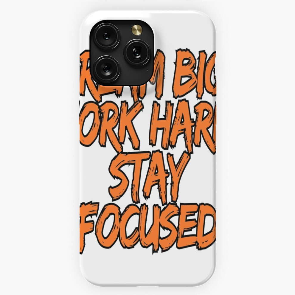 (Dream Big. Work Hard. Stay Focused=1068) Phone Case For Iphone Samsung 19 18 17 16 14 13 12 11 Plus Pro Max Galaxy S28 S27 S26 S25 S24 S23 S22 Ultra 4741628037547
