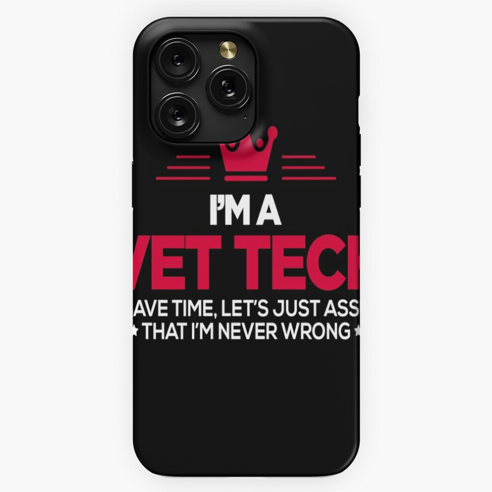 (Vet Tech - Veterinary Technician - I Am Never Wrong=1103) Phone Case For Iphone Samsung 19 18 17 16 14 13 12 11 Plus Pro Max Galaxy S28 S27 S26 S25 S 4741628037905