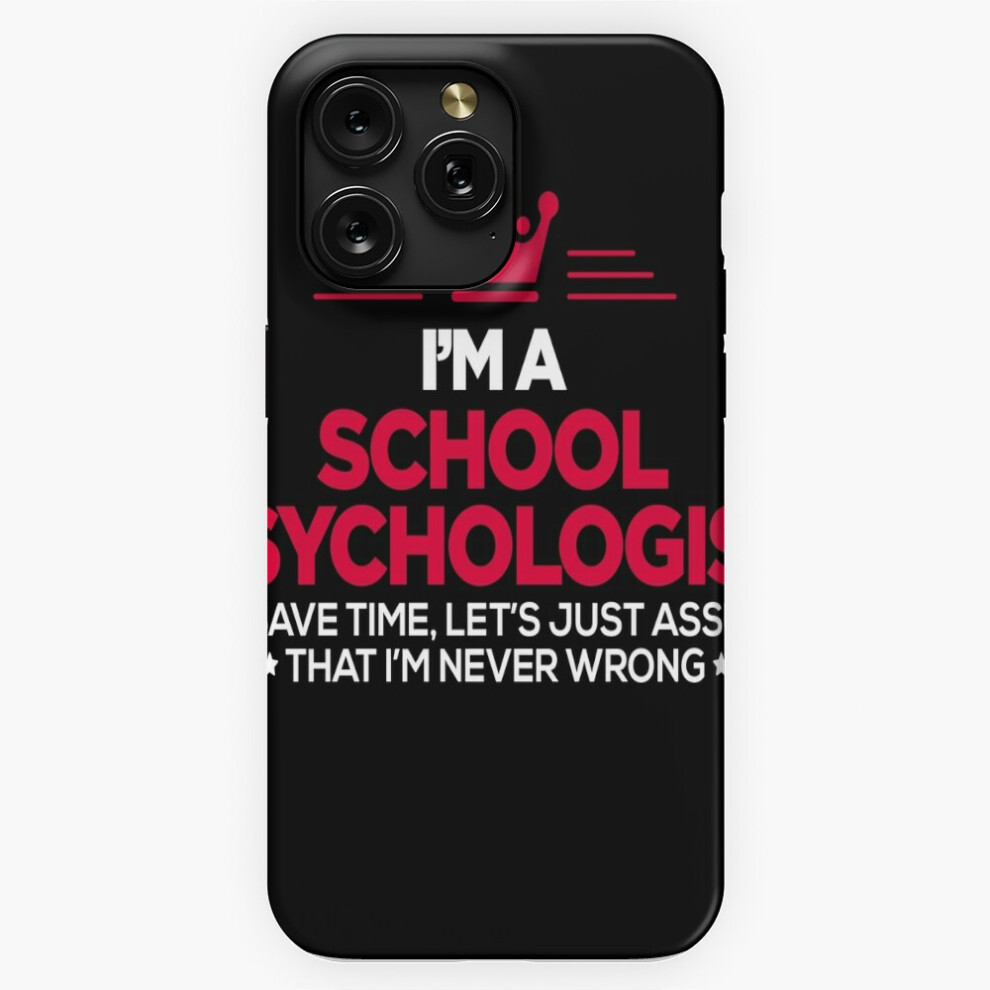 (School Psychologist - I Am Never Wrong=1150) Phone Case For Iphone Samsung 19 18 17 16 14 13 12 11 Plus Pro Max Galaxy S28 S27 S26 S25 S24 S23 S22 Ul 4741628038377