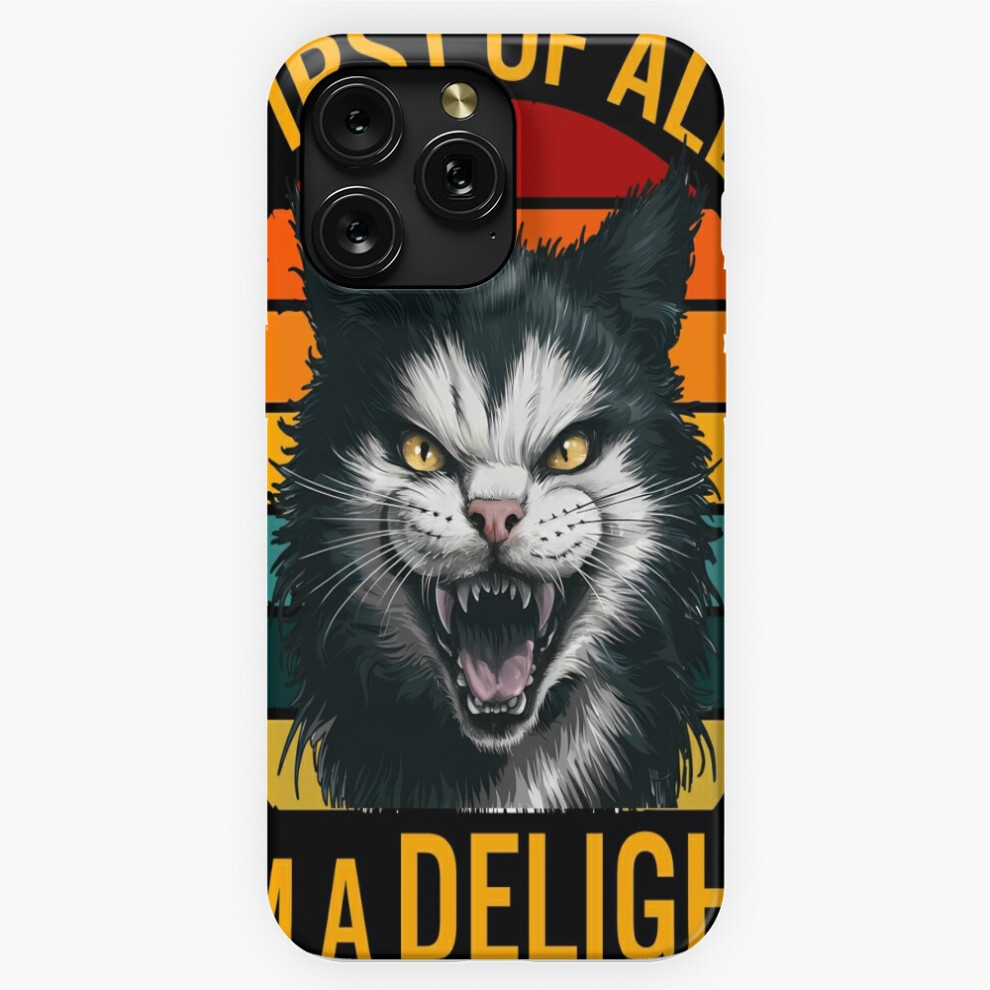 (First Of All I'm A Delight Fierce Cat Humor Vintage Horror=1296) Phone Case For Iphone Samsung 19 18 17 16 14 13 12 11 Plus Pro Max Galaxy S28 S27 S2 4741628039862