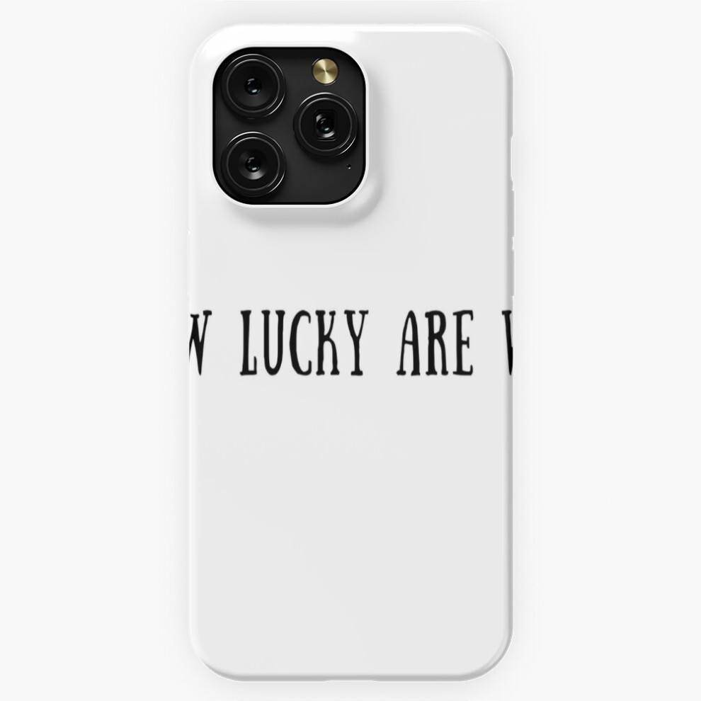 (How Lucky Are We??=1468) Phone Case For Iphone Samsung 19 18 17 16 14 13 12 11 Plus Pro Max Galaxy S28 S27 S26 S25 S24 S23 S22 Ultra Note 20 4741628041629