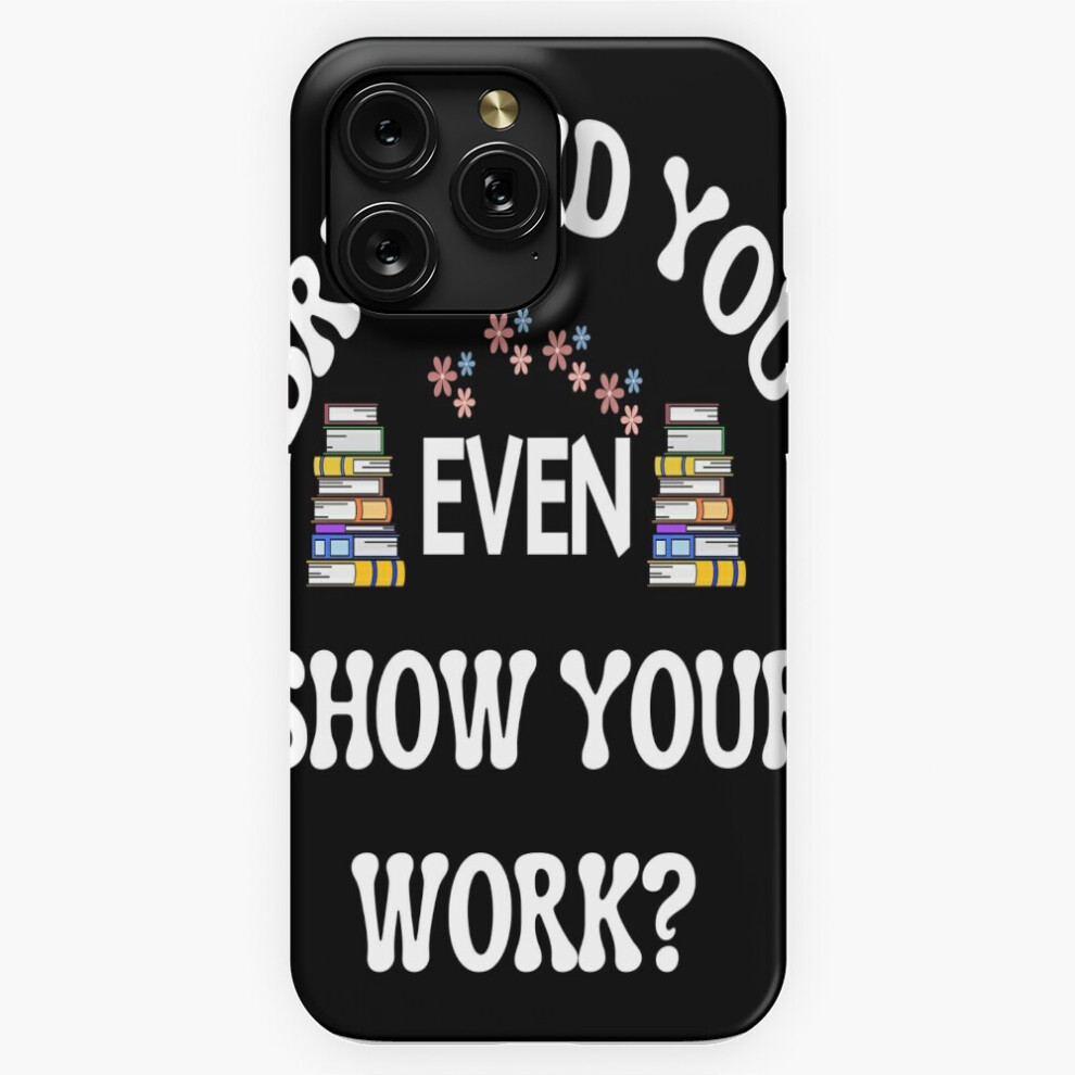(Bruh Did You Even Show Your Work Humorous Funny Math Teacher Funny Middle School Elementary Teacher=) Phone Case For Iphone Samsung 19 18 17 16 14 13 4741628040738