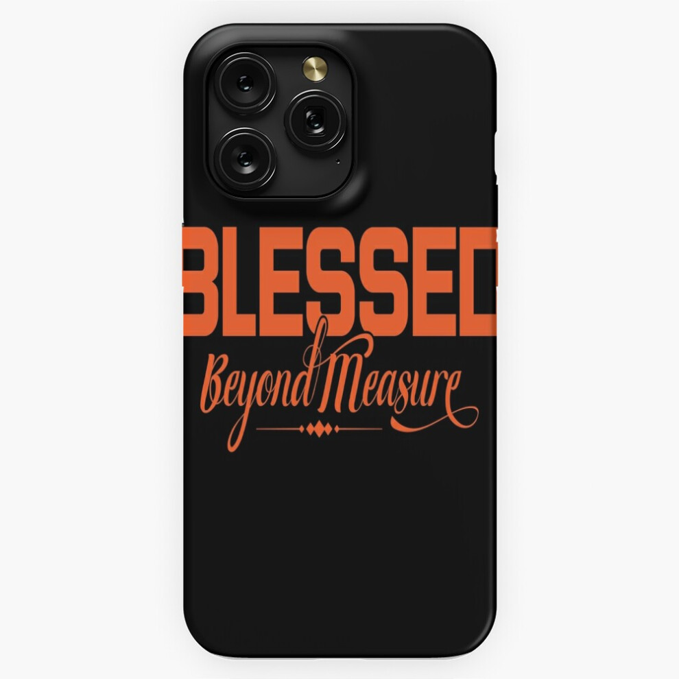 (Blessed Beyond Measure Christian Quotes Inspirational=1786) Phone Case For Iphone Samsung 19 18 17 16 14 13 12 11 Plus Pro Max Galaxy S28 S27 S26 S25 4741628044866