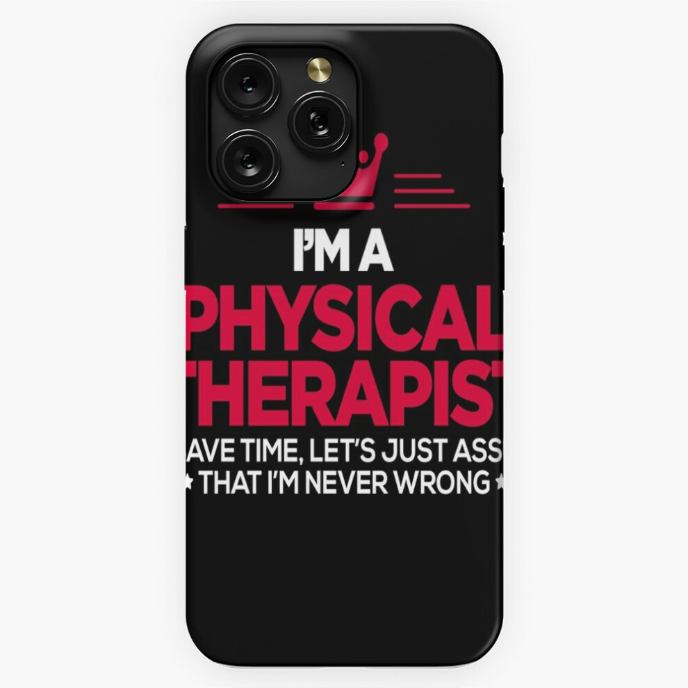 (Physical Therapist - I Am Never Wrong=1718) Phone Case For Iphone Samsung 19 18 17 16 14 13 12 11 Plus Pro Max Galaxy S28 S27 S26 S25 S24 S23 S22 Ult 4741628044170