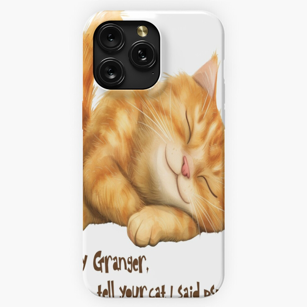 (Hey Granger, Tell Your Cat I Said Pspsps=1625) Phone Case For Iphone Samsung 19 18 17 16 14 13 12 11 Plus Pro Max Galaxy S28 S27 S26 S25 S24 S23 S22 4741628043227