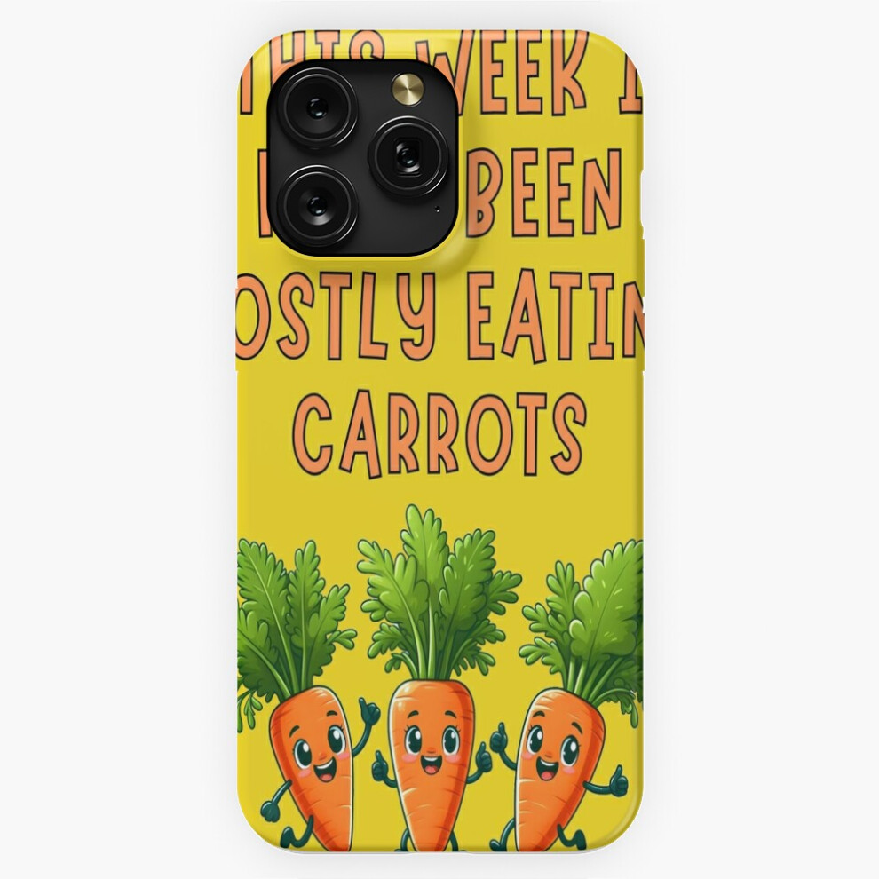 (This Week I Have Been Mostly Eating Carrots Funny Food Foodie=2201) Phone Case For Iphone Samsung 19 18 17 16 14 13 12 11 Plus Pro Max Galaxy S28 S27 4741628049106