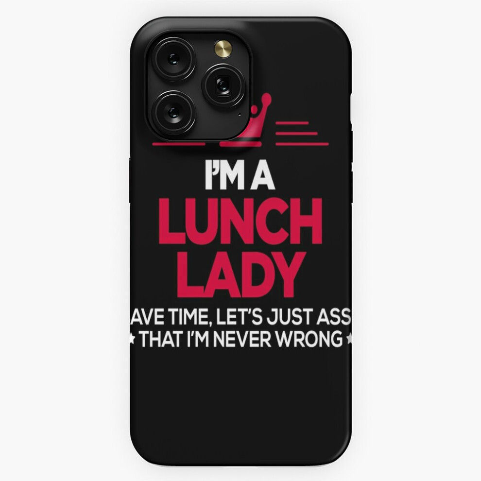 (Lunch Lady - I Am Never Wrong=2096) Phone Case For Iphone Samsung 19 18 17 16 14 13 12 11 Plus Pro Max Galaxy S28 S27 S26 S25 S24 S23 S22 Ultra Note 4741628048024