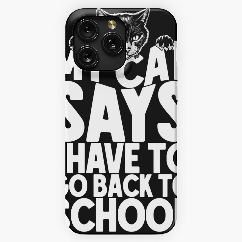 (My Cat Says I Have To Go Back To School Funny Cats Lover=2127) Phone Case For Iphone Samsung 19 18 17 16 14 13 12 11 Plus Pro Max Galaxy S28 S27 S26 4741628048345