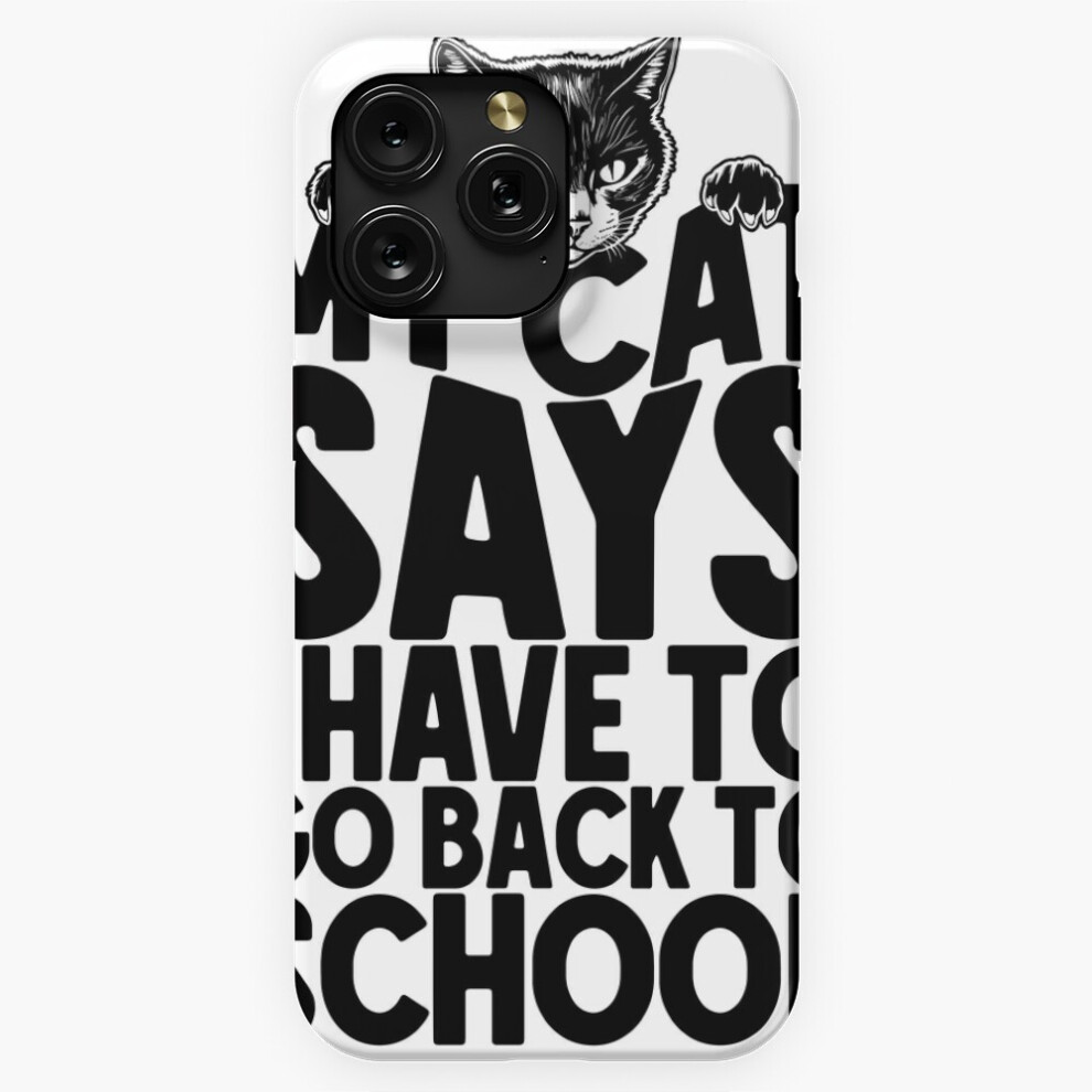 (My Cat Says I Have To Go Back To School Funny Cats Lover=2130) Phone Case For Iphone Samsung 19 18 17 16 14 13 12 11 Plus Pro Max Galaxy S28 S27 S26 4741628048376