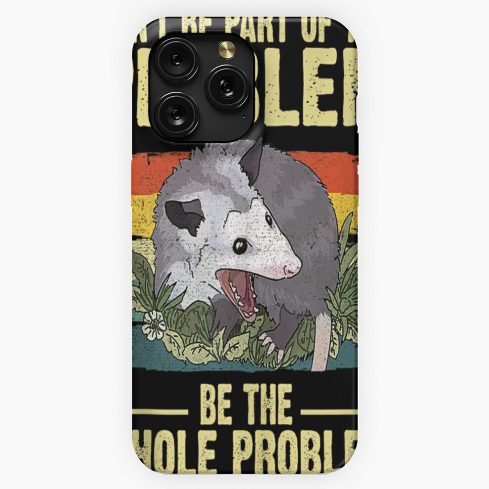 (Possum Don't Be Part Of The Problem Be The Whole Problem=2111) Phone Case For Iphone Samsung 19 18 17 16 14 13 12 11 Plus Pro Max Galaxy S28 S27 S26 4741628048185
