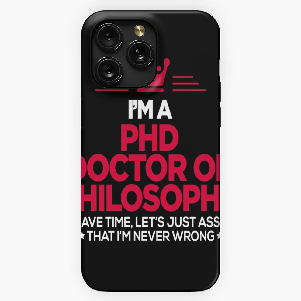 (Phd Doctor Of Philosophy - I Am Never Wrong=2018) Phone Case For Iphone Samsung 19 18 17 16 14 13 12 11 Plus Pro Max Galaxy S28 S27 S26 S25 S24 S23 S 4741628047232