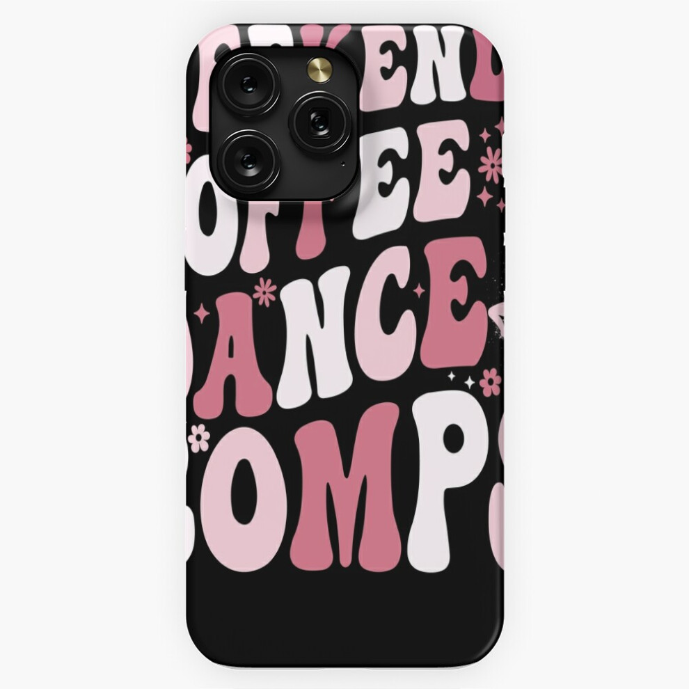 (Weekends Coffee And Dance Comps=2675) Phone Case For Iphone Samsung 19 18 17 16 14 13 12 11 Plus Pro Max Galaxy S28 S27 S26 S25 S24 S23 S22 Ultra Not Brown 4741628053936