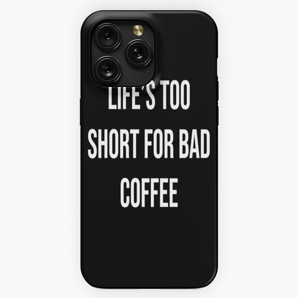 (Life Is Too Short For Bad Coffee=2656) Phone Case For Iphone Samsung 19 18 17 16 14 13 12 11 Plus Pro Max Galaxy S28 S27 S26 S25 S24 S23 S22 Ultra No 4741628053745