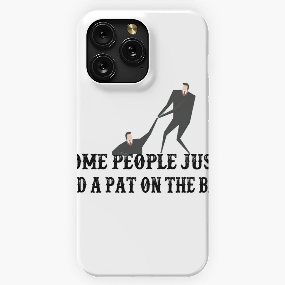 (Funny Sarcasm Some People Just Need A Pat On The Back Sarcastic Hilarious Offensive Humor=2196) Phone Case For Iphone Samsung 19 18 17 16 14 13 12 1 4741628049045