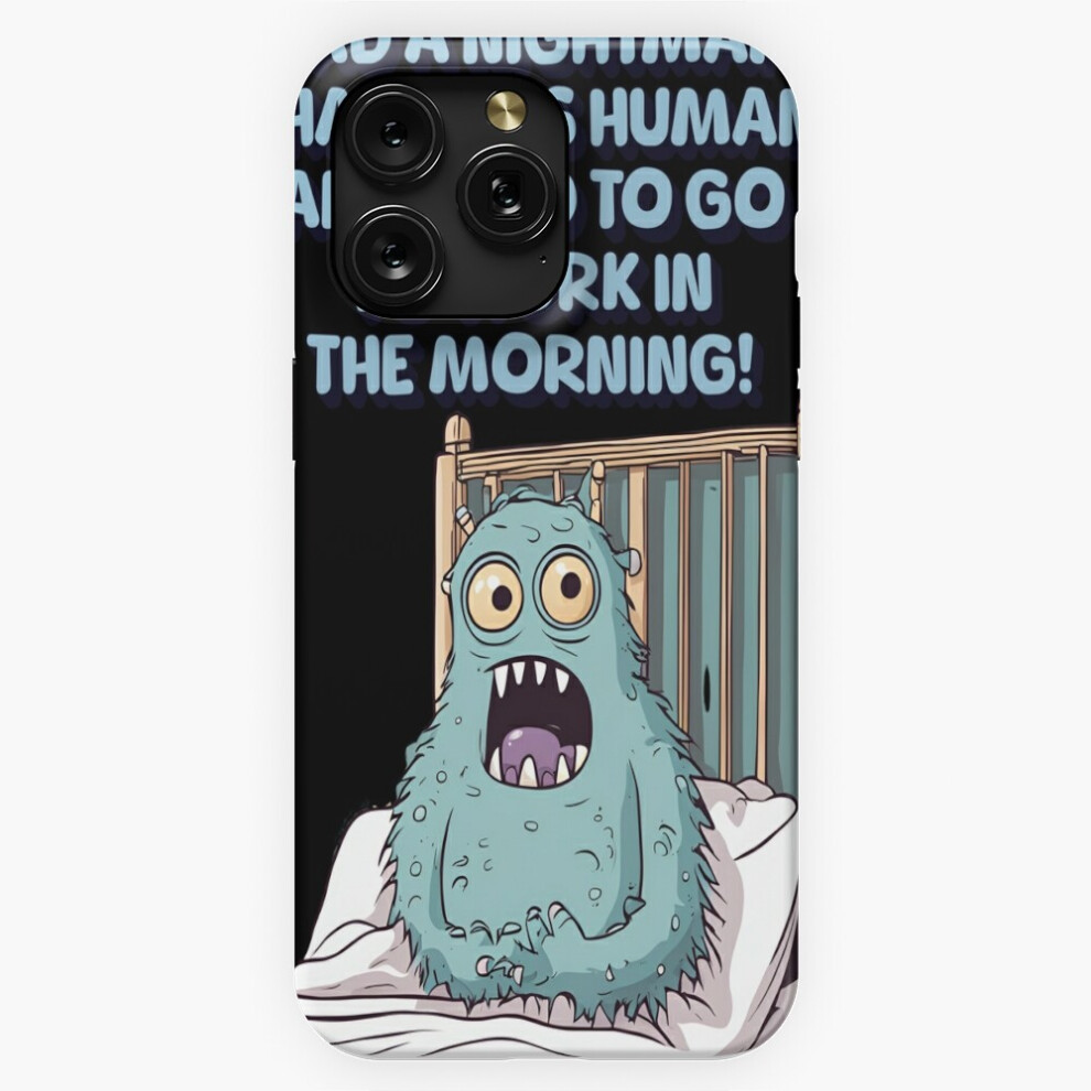 (I Had A Nightmare That I Was Human And I Had To Go To Work=3934) Phone Case For Iphone Samsung 19 18 17 16 14 13 12 11 Plus Pro Max Galaxy S28 S27 S2 4741628066776