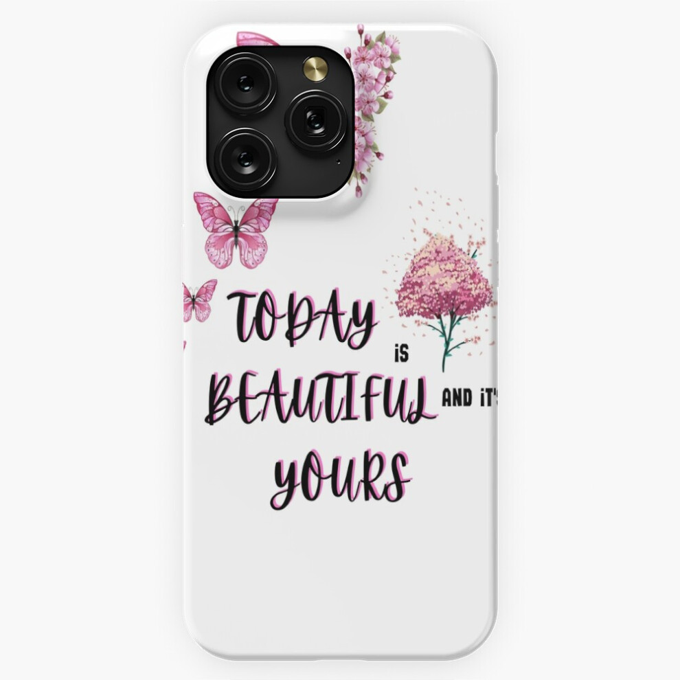 (Today Is Beautiful And It Is Yours=3748) Phone Case For Iphone Samsung 19 18 17 16 14 13 12 11 Plus Pro Max Galaxy S28 S27 S26 S25 S24 S23 S22 Ultra 4741628064871