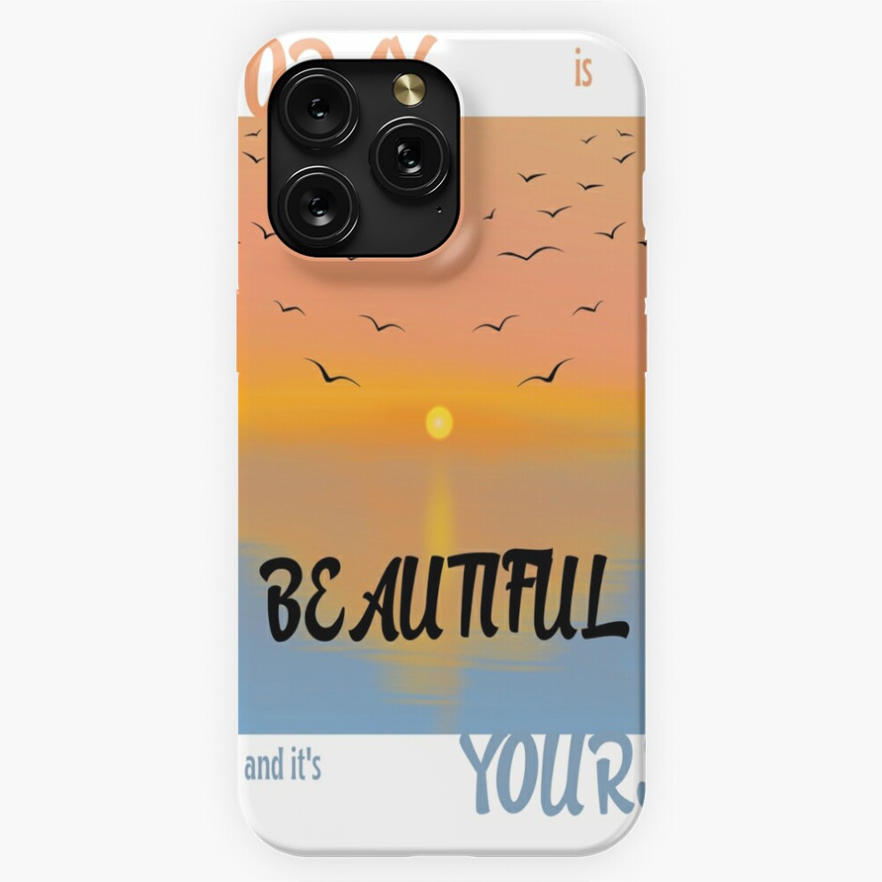 (Today Is Beautiful And It Is Yours=3610) Phone Case For Iphone Samsung 19 18 17 16 14 13 12 11 Plus Pro Max Galaxy S28 S27 S26 S25 S24 S23 S22 Ultra 4741628063478