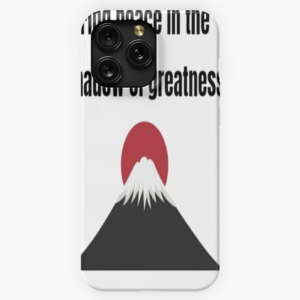 (Find Peace In The Shadows Of Greatness - Mount Fuji=3607) Phone Case For Iphone Samsung 19 18 17 16 14 13 12 11 Plus Pro Max Galaxy S28 S27 S26 S25 S 4741628063447
