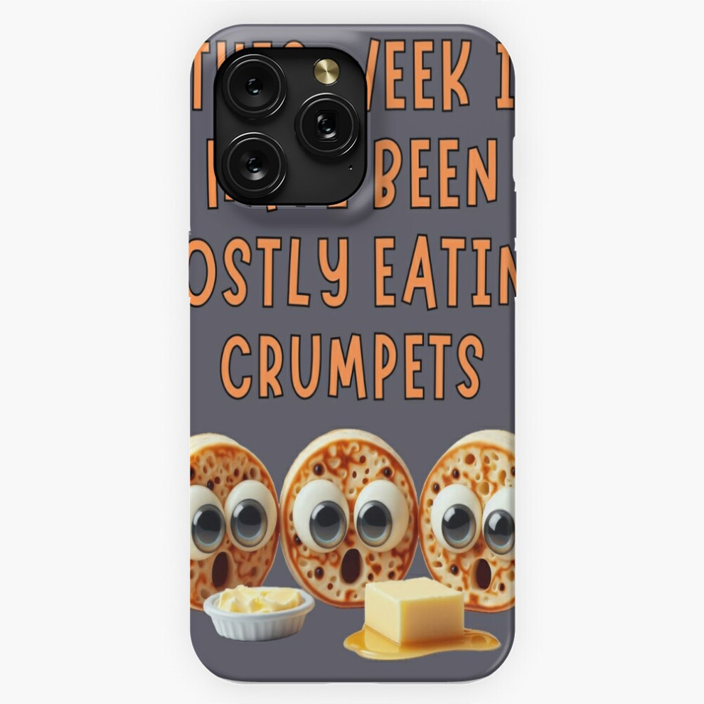 (This Week I Have Been Mostly Eating Crumpets Funny Food Foodie=4420) Phone Case For Iphone Samsung 19 18 17 16 14 13 12 11 Plus Pro Max Galaxy S28 S2 4741628071732