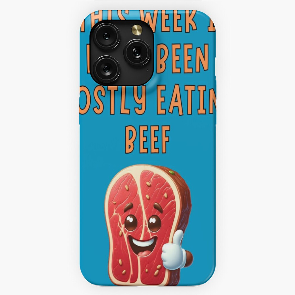 (This Week I Have Been Mostly Eating Beef Funny Food Foodie=4028) Phone Case For Iphone Samsung 19 18 17 16 14 13 12 11 Plus Pro Max Galaxy S28 S27 S2 4741628067735