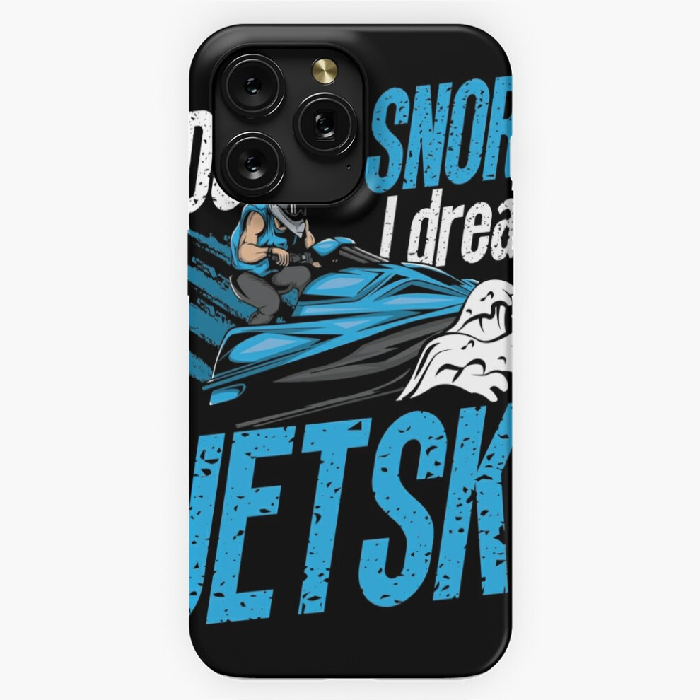 (Jet Skiing I Don't Snore I Dream Jetskis Jet Skier=4929) Phone Case For Iphone Samsung 19 18 17 16 14 13 12 11 Plus Pro Max Galaxy S28 S27 S26 S25 S2 4741628076928
