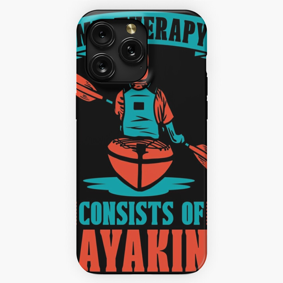 (Kayaking My Therapy Consist Of Rowing Kayak Lover=4756) Phone Case For Iphone Samsung 19 18 17 16 14 13 12 11 Plus Pro Max Galaxy S28 S27 S26 S25 S24 4741628075167