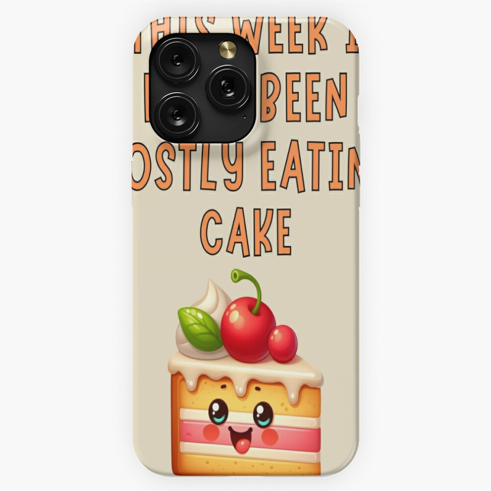 (This Week I Have Been Mostly Eating Cake Funny Food Foodie=4713) Phone Case For Iphone Samsung 19 18 17 16 14 13 12 11 Plus Pro Max Galaxy S28 S27 S2 4741628074726