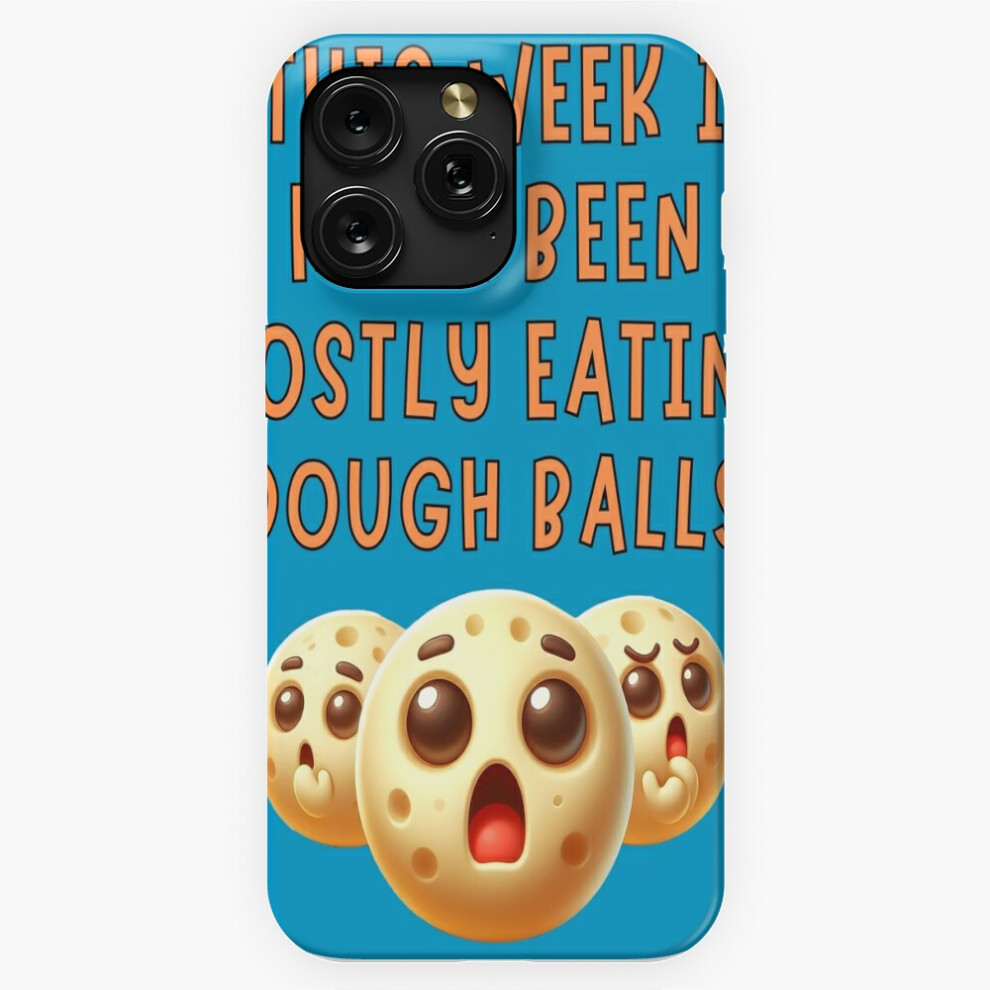 (This Week I Have Been Mostly Eating Dough Balls Funny Food Foodie=4592) Phone Case For Iphone Samsung 19 18 17 16 14 13 12 11 Plus Pro Max Galaxy S28 4741628073484