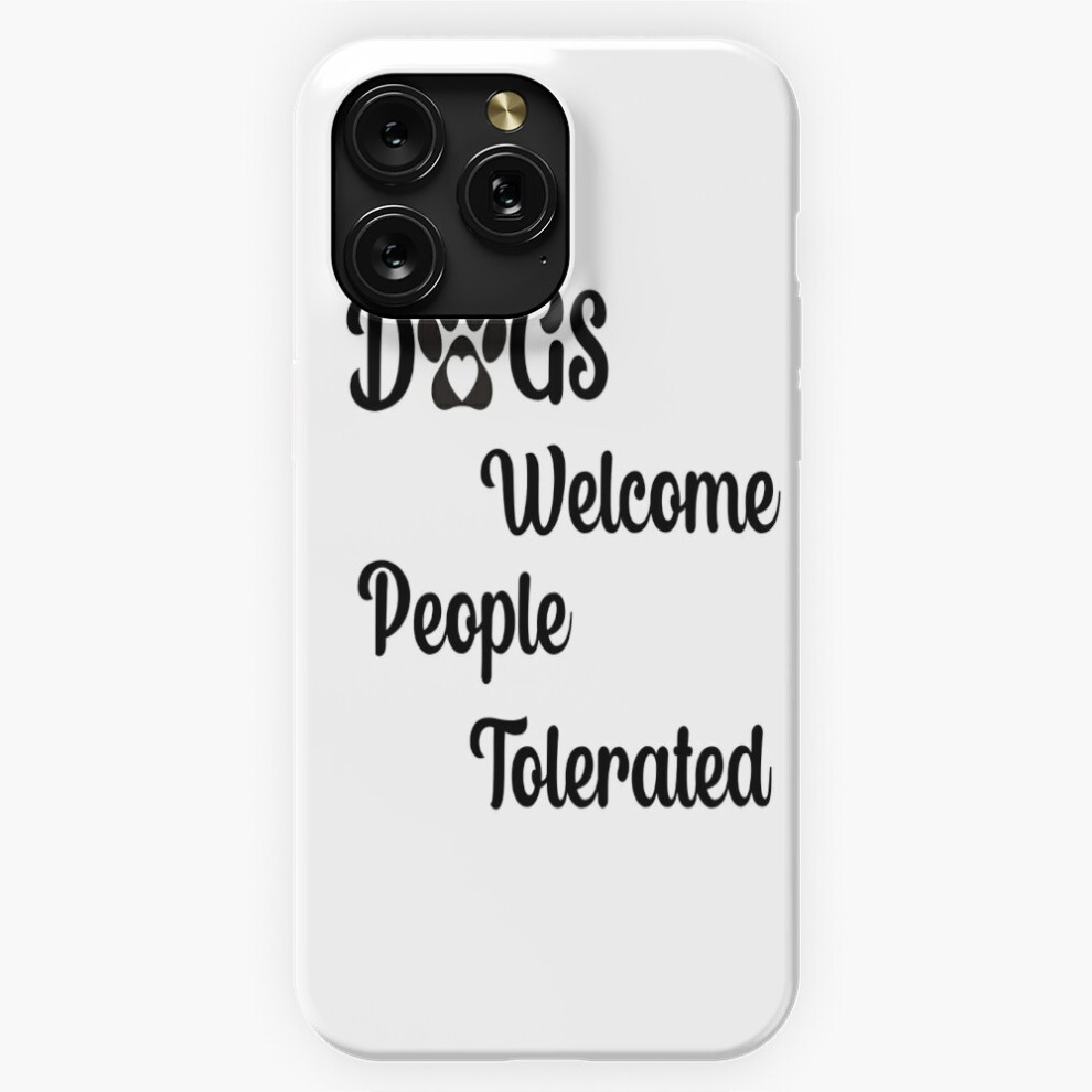 (Dogs Welcome - People Tolerated Fully Dog Humor=4646) Phone Case For Iphone Samsung 19 18 17 16 14 13 12 11 Plus Pro Max Galaxy S28 S27 S26 S25 S24 4741628074030
