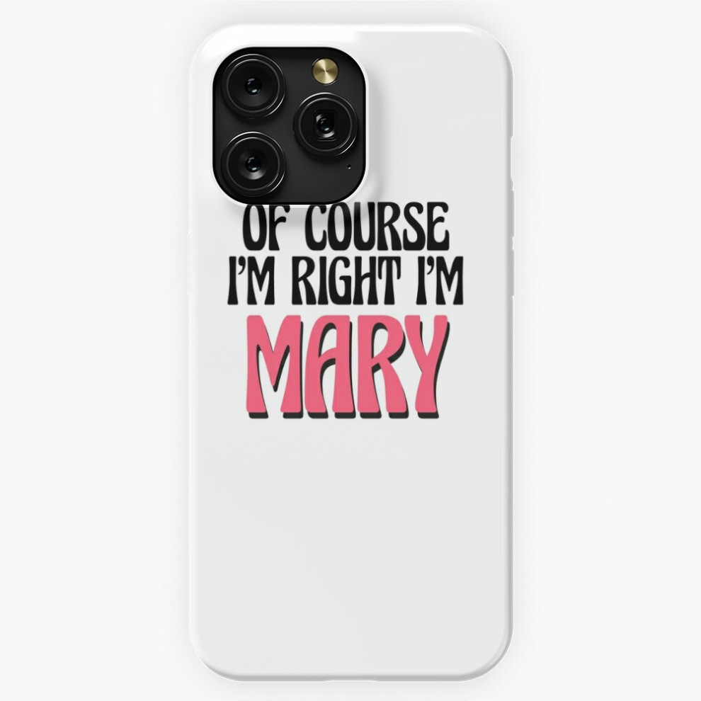 (Of Course I'm Right I'm Mary=5116) Phone Case For Iphone Samsung 19 18 17 16 14 13 12 11 Plus Pro Max Galaxy S28 S27 S26 S25 S24 S23 S22 Ultra Note 2 4741628078830