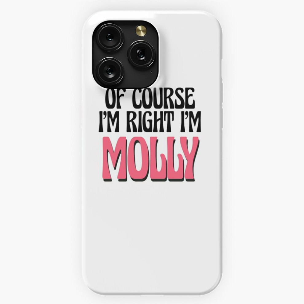 (Of Course I'm Right I'm Molly=5029) Phone Case For Iphone Samsung 19 18 17 16 14 13 12 11 Plus Pro Max Galaxy S28 S27 S26 S25 S24 S23 S22 Ultra Note 4741628077949