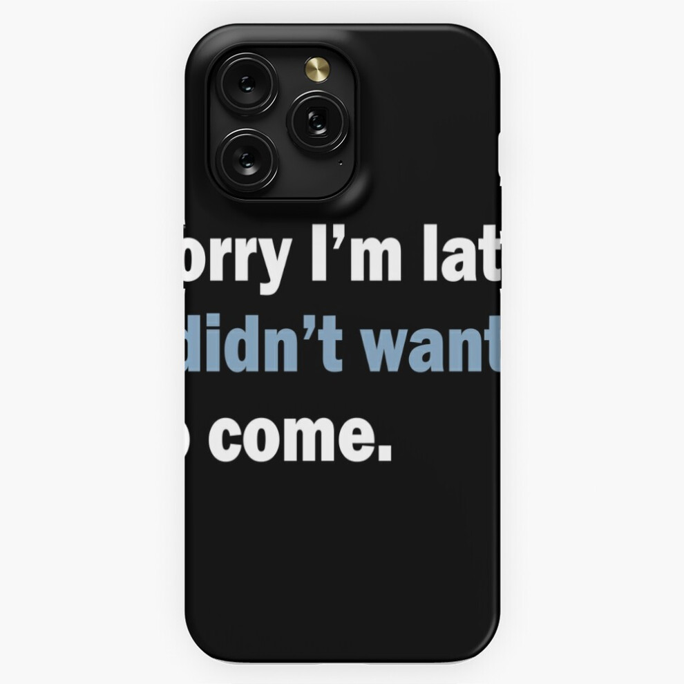 (Sorry I'm Late. I Didn't Want To Come.=4962) Phone Case For Iphone Samsung 19 18 17 16 14 13 12 11 Plus Pro Max Galaxy S28 S27 S26 S25 S24 S23 S22 Ul 4741628077260