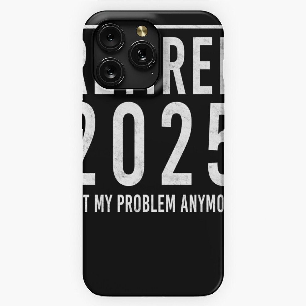 (Retired 2025 Not My Problem Anymore Funny Retirement 2025=6380) Phone Case For Iphone Samsung 19 18 17 16 14 13 12 11 Plus Pro Max Galaxy S28 S27 S26 4741628091723