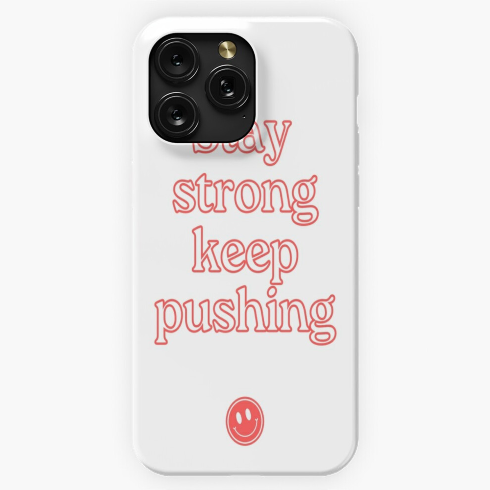 (Stay Srong Keep Pushing=6206) Phone Case For Iphone Samsung 19 18 17 16 14 13 12 11 Plus Pro Max Galaxy S28 S27 S26 S25 S24 S23 S22 Ultra Note 20 4741628089959