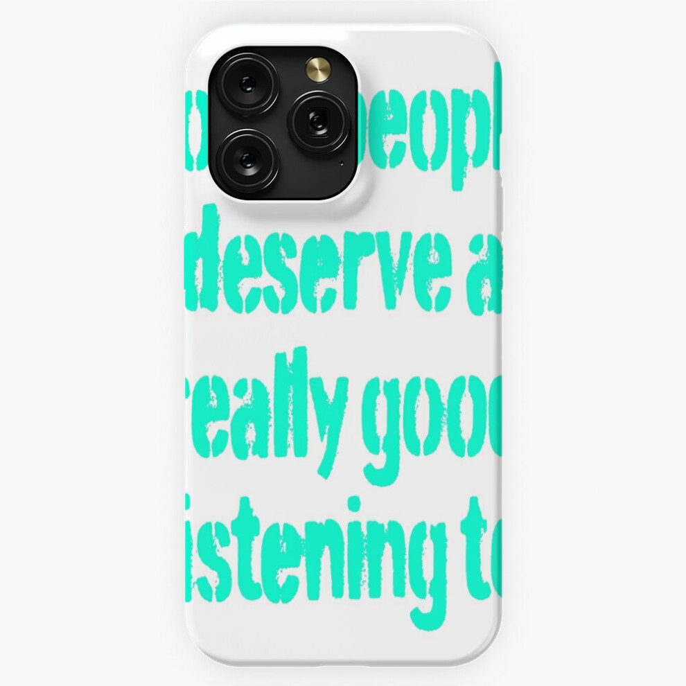 (Some People Deserve A Really Good Listening To. V.1=6696) Phone Case For Iphone Samsung 19 18 17 16 14 13 12 11 Plus Pro Max Galaxy S28 S27 S26 S25 S 4741628094946