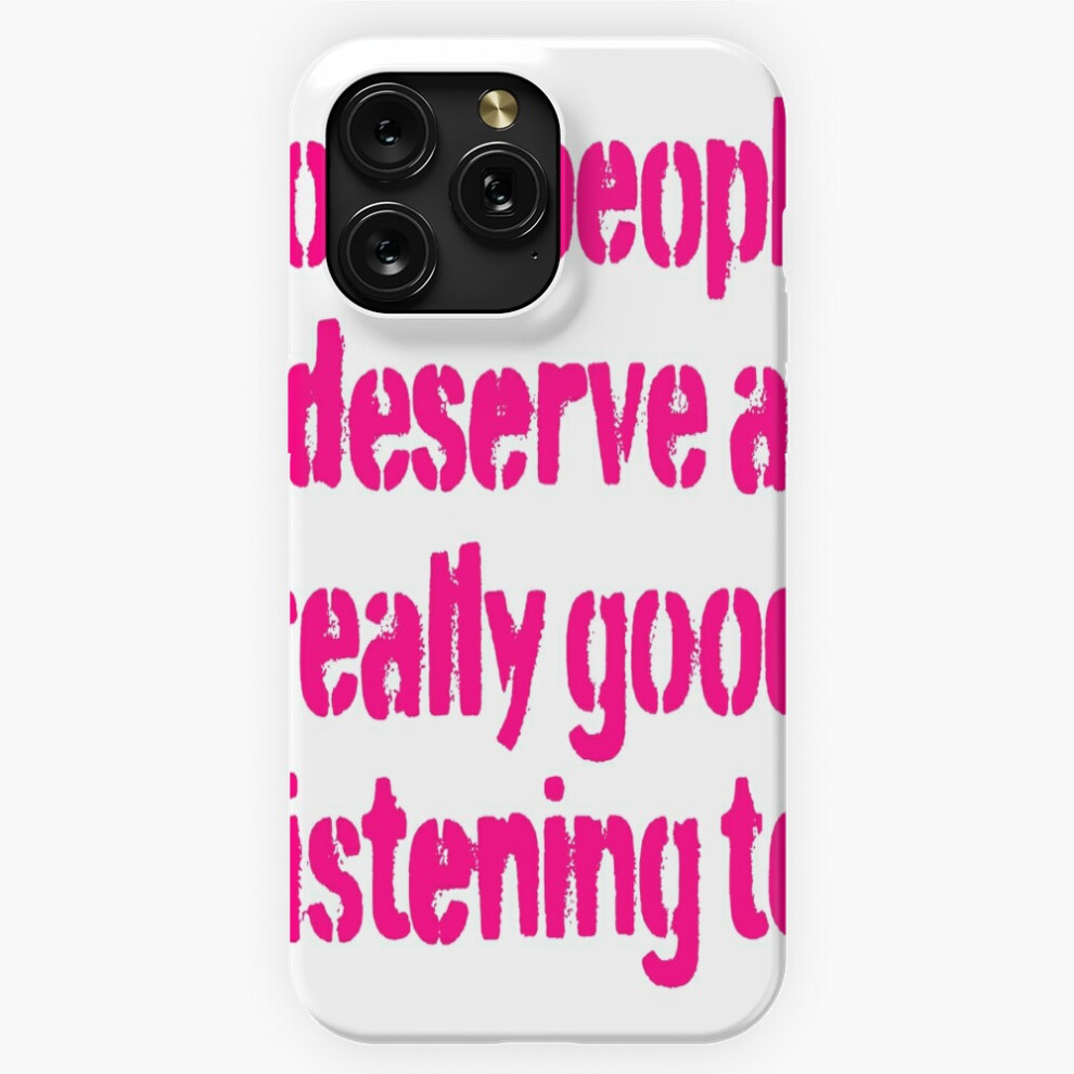 (Some People Deserve A Really Good Listening To. V.2=6657) Phone Case For Iphone Samsung 19 18 17 16 14 13 12 11 Plus Pro Max Galaxy S28 S27 S26 S25 S 4741628094557