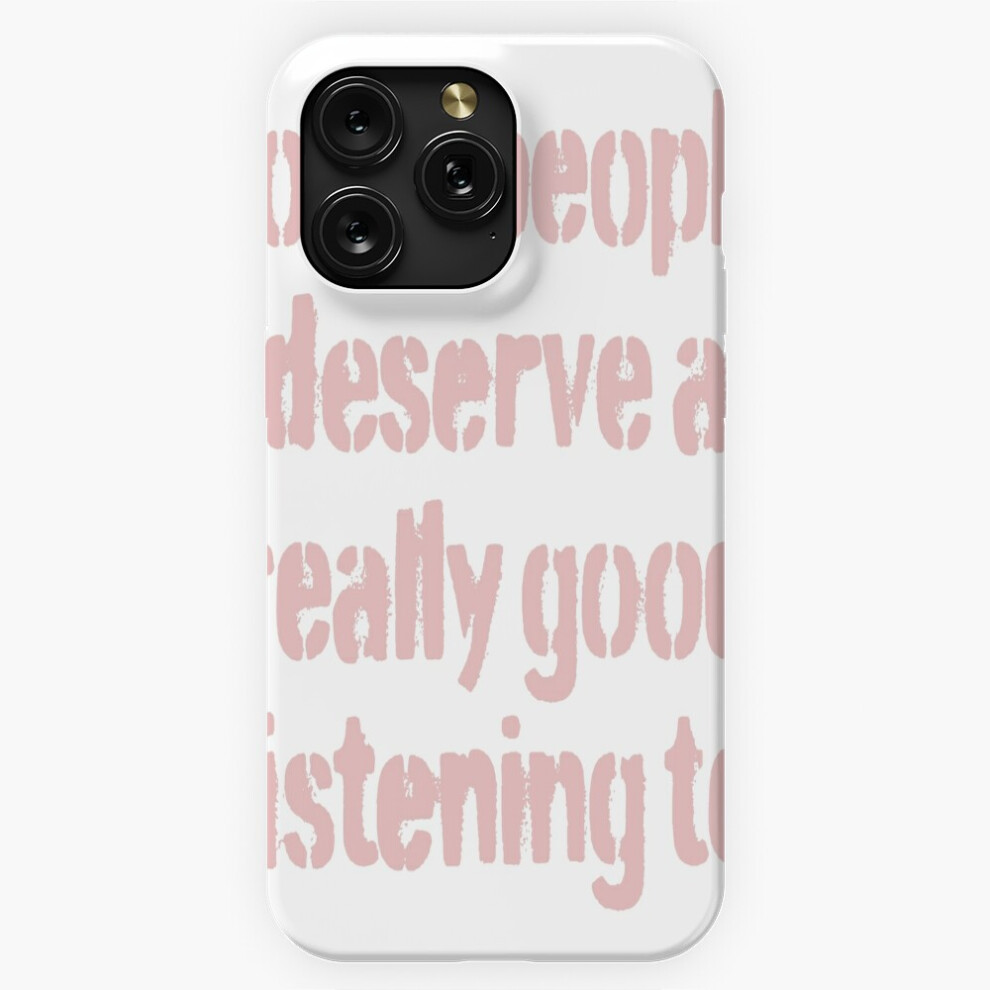 (Some People Deserve A Really Good Listening To. V.7=6531) Phone Case For Iphone Samsung 19 18 17 16 14 13 12 11 Plus Pro Max Galaxy S28 S27 S26 S25 S 4741628093260