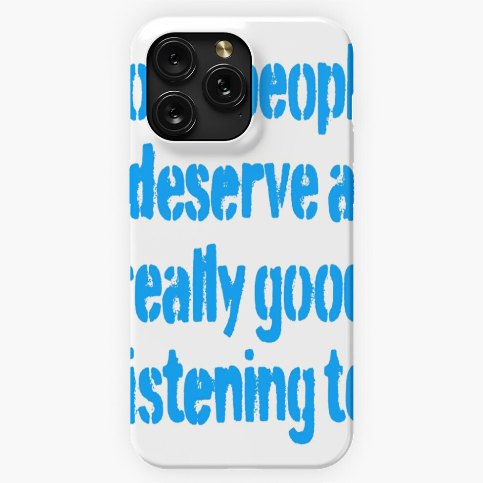 (Some People Deserve A Really Good Listening To. V.5=6590) Phone Case For Iphone Samsung 19 18 17 16 14 13 12 11 Plus Pro Max Galaxy S28 S27 S26 S25 S 4741628093864