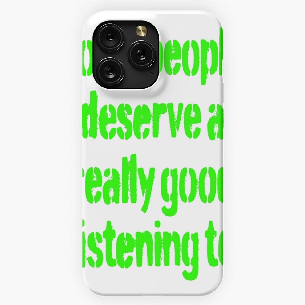 (Some People Deserve A Really Good Listening To. V.6=6569) Phone Case For Iphone Samsung 19 18 17 16 14 13 12 11 Plus Pro Max Galaxy S28 S27 S26 S25 S 4741628093659