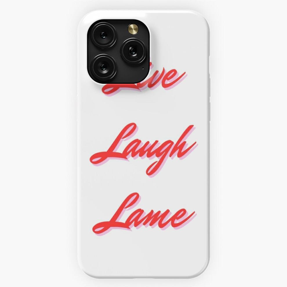 (Live, Laugh, Lame=7749) Phone Case For Iphone Samsung 19 18 17 16 14 13 12 11 Plus Pro Max Galaxy S28 S27 S26 S25 S24 S23 S22 Ultra Note 20 4741628105680