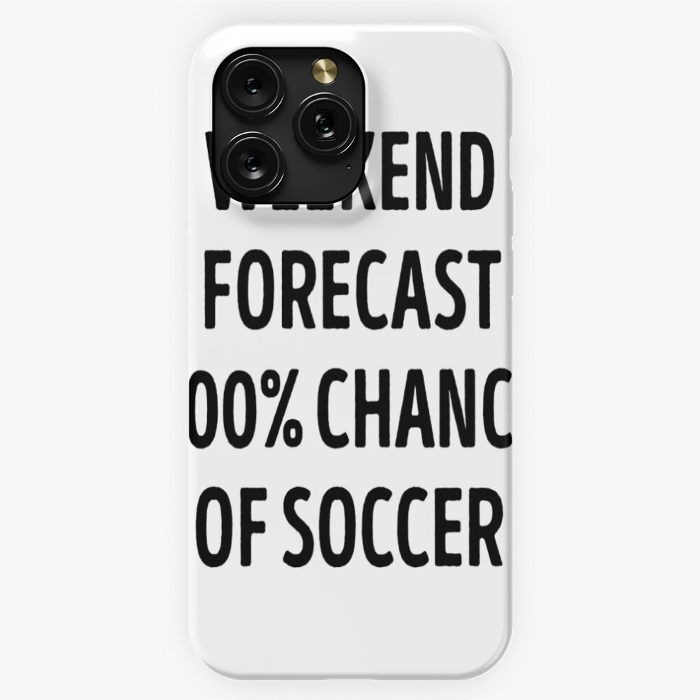 (Funny Weekend Forecast Soccer Lover=7937) Phone Case For Iphone Samsung 19 18 17 16 14 13 12 11 Plus Pro Max Galaxy S28 S27 S26 S25 S24 S23 S22 Ultra 4741628107608