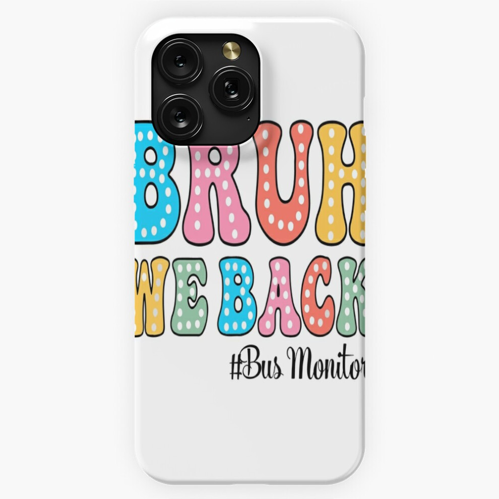 (Bruh We Back Bus Monitors Funny Back To School=7994) Phone Case For Iphone Samsung 19 18 17 16 14 13 12 11 Plus Pro Max Galaxy S28 S27 S26 S25 S24 S2 4741628108186