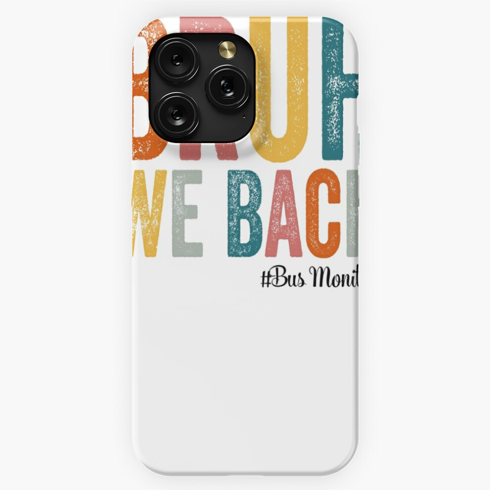 (Bruh We Back Bus Monitors Funny Back To School=7980) Phone Case For Iphone Samsung 19 18 17 16 14 13 12 11 Plus Pro Max Galaxy S28 S27 S26 S25 S24 S2 4741628108049
